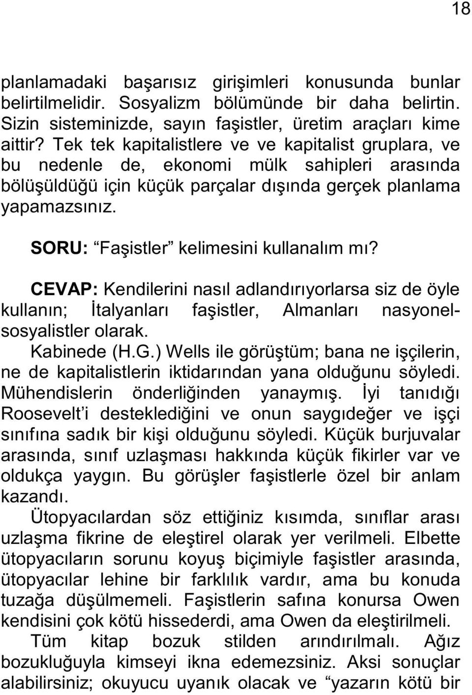 SORU: Faşistler kelimesini kullanalım mı? CEVAP: Kendilerini nasıl adlandırıyorlarsa siz de öyle kullanın; Đtalyanları faşistler, Almanları nasyonelsosyalistler olarak. Kabinede (H.G.