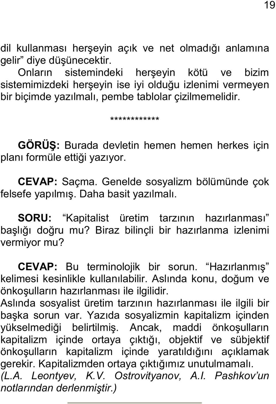 ************ GÖRÜŞ: Burada devletin hemen hemen herkes için planı formüle ettiği yazıyor. CEVAP: Saçma. Genelde sosyalizm bölümünde çok felsefe yapılmış. Daha basit yazılmalı.