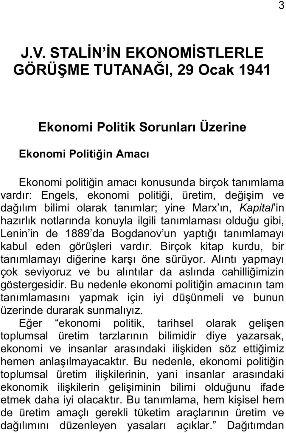 üretim, değişim ve dağılım bilimi olarak tanımlar; yine Marx ın, Kapital in hazırlık notlarında konuyla ilgili tanımlaması olduğu gibi, Lenin in de 1889 da Bogdanov un yaptığı tanımlamayı kabul eden