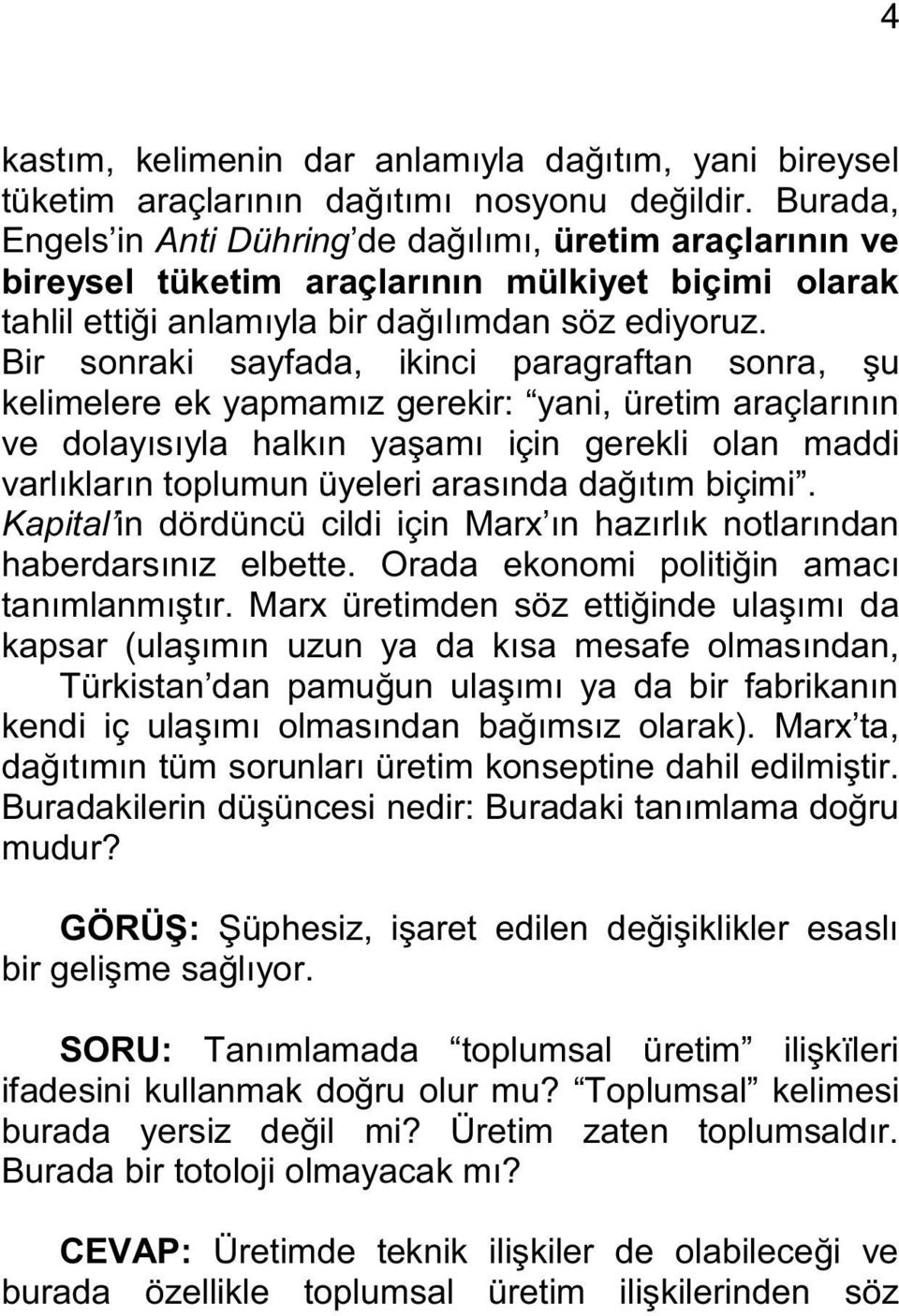 Bir sonraki sayfada, ikinci paragraftan sonra, şu kelimelere ek yapmamız gerekir: yani, üretim araçlarının ve dolayısıyla halkın yaşamı için gerekli olan maddi varlıkların toplumun üyeleri arasında