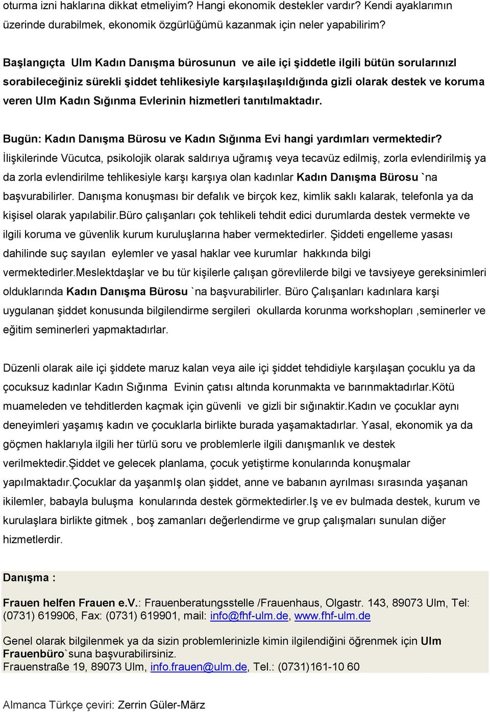 Sığınma Evlerinin hizmetleri tanıtılmaktadır. Bugün: Kadın Danışma Bürosu ve Kadın Sığınma Evi hangi yardımları vermektedir?