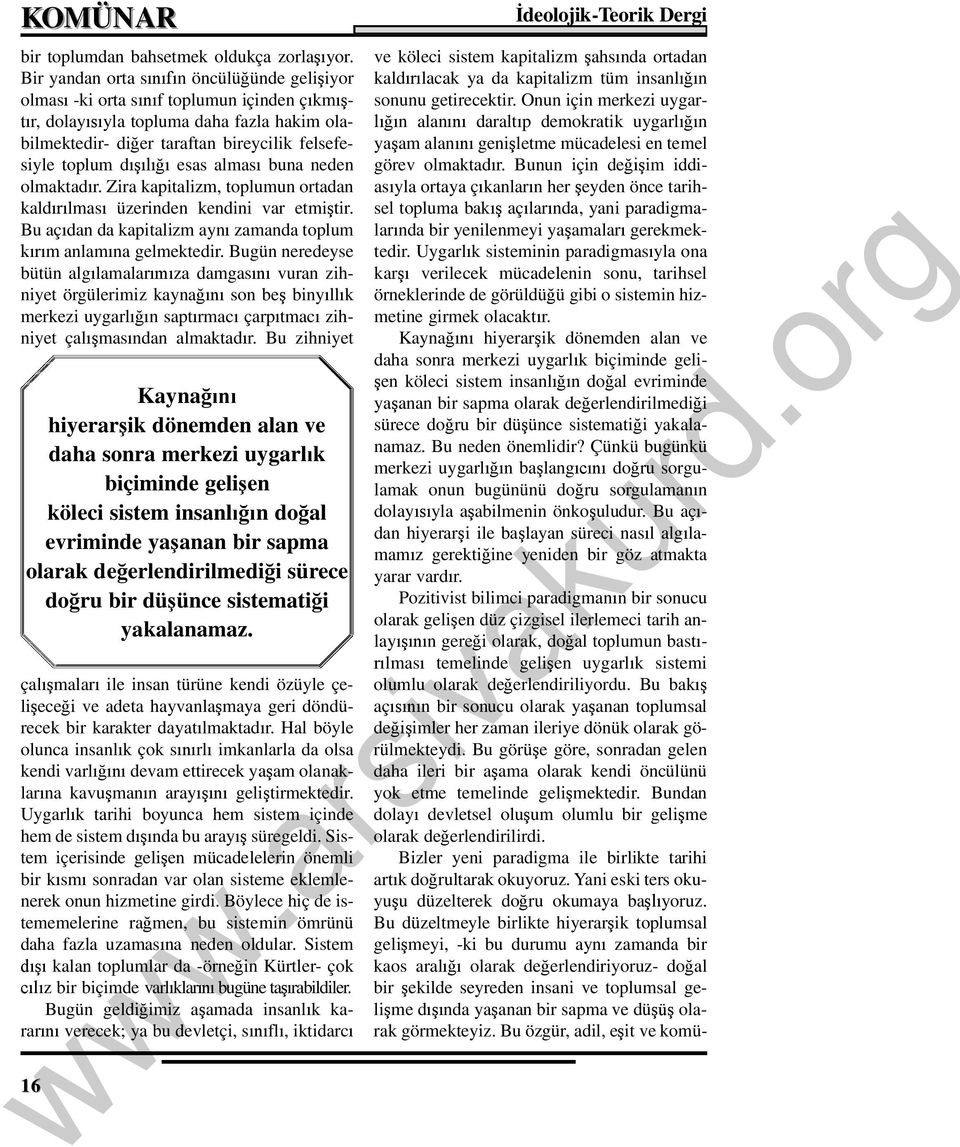 buna neden olmaktad r. Zira kapitalizm, toplumun ortadan kald lmas üzerinden kendini var etmi tir. Bu aç dan da kapitalizm ayn zamanda toplum m anlam na gelmektedir.