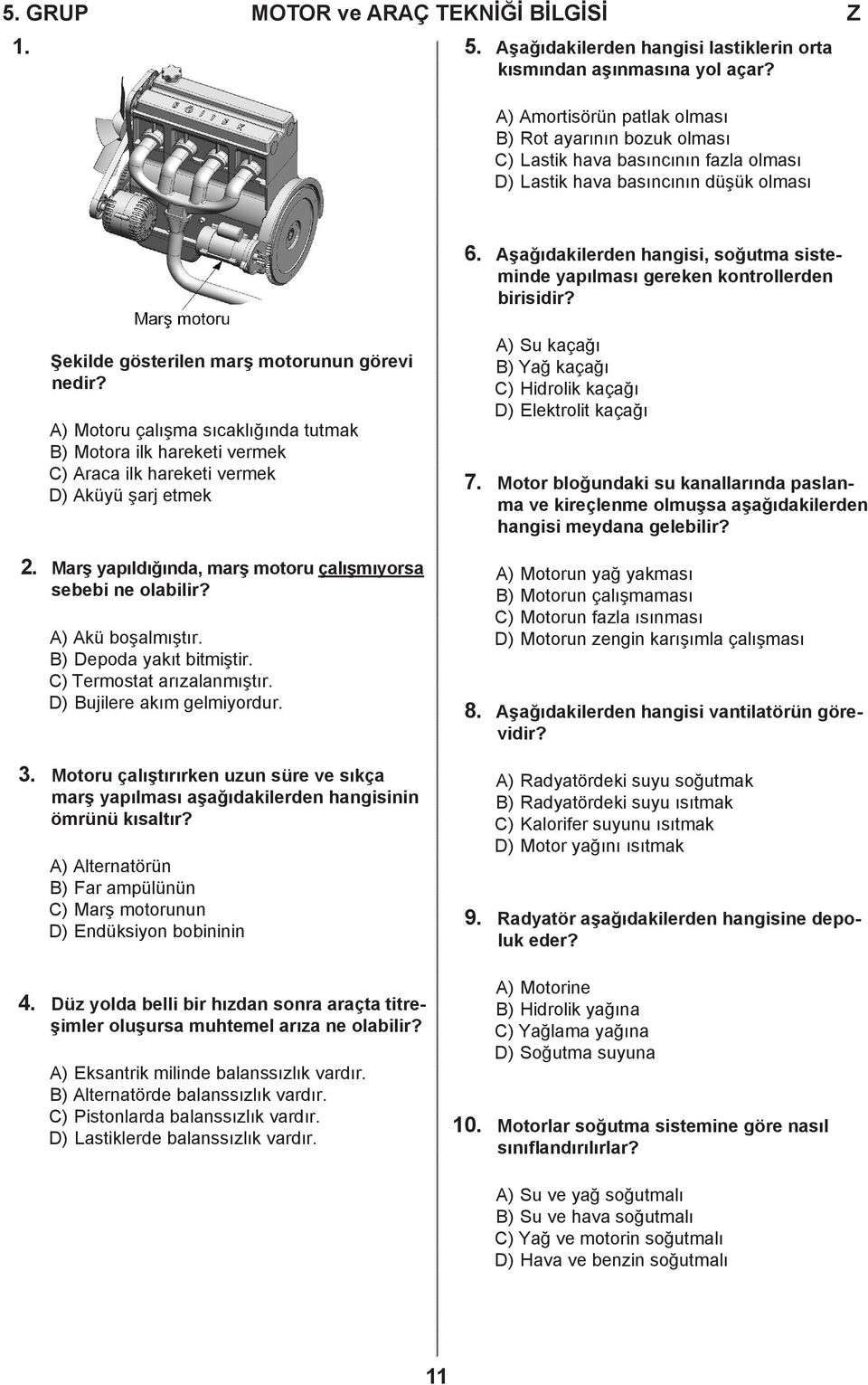 Aşağıdakilerden hangisi, soğutma sisteminde yapılması gereken kontrollerden birisidir? Şekilde gösterilen marş motorunun görevi nedir?