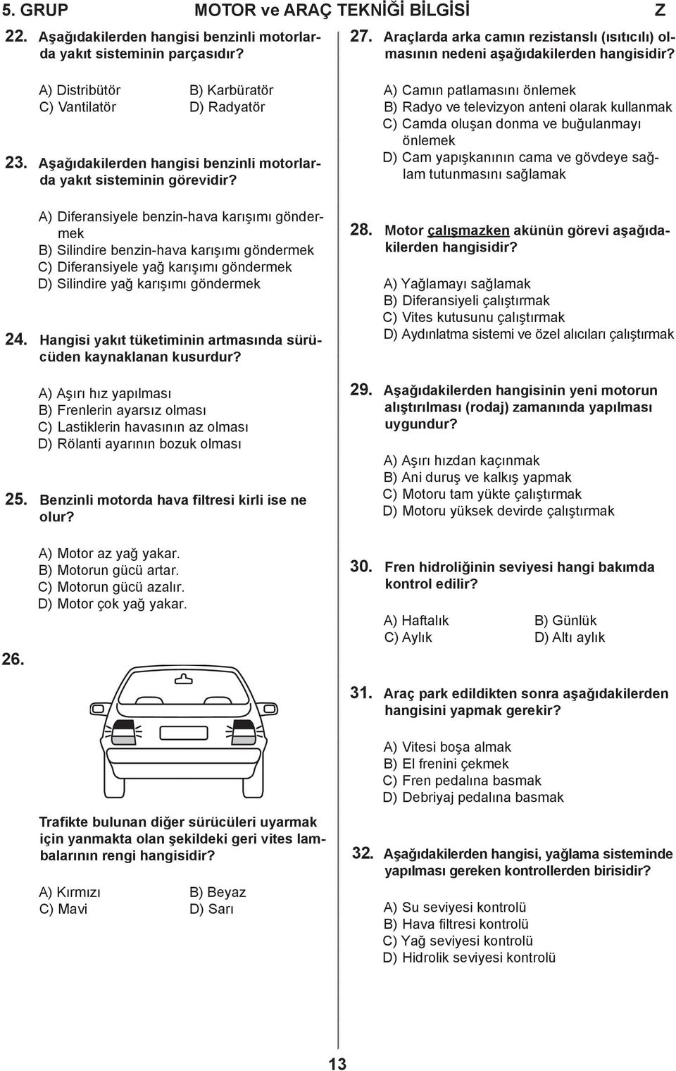 Aşağıdakilerden hangisi benzinli motorlarda yakıt sisteminin görevidir?