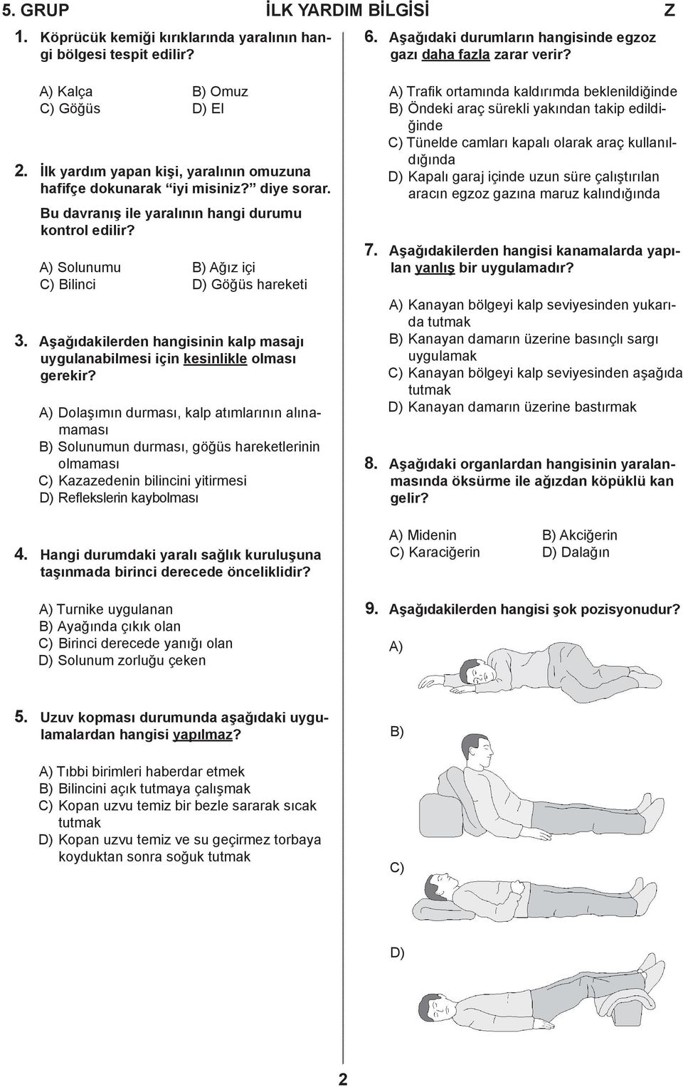 A) Solunumu B) Ağız içi C) Bilinci D) Göğüs hareketi 3. Aşağıdakilerden hangisinin kalp masajı uygulanabilmesi için kesinlikle olması gerekir?