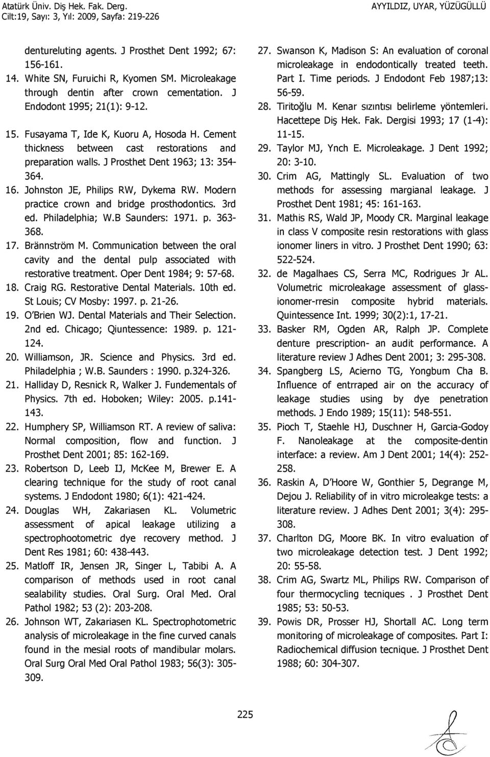 Philadelphia; W.B Saunders: 1971. p. 363-368. 17. Brännström M. Communication between the oral cavity and the dental pulp associated with restorative treatment. Oper Dent 1984; 9: 57-68. 18. Craig RG.