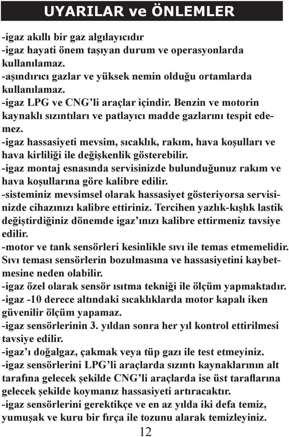 -igaz hassasiyeti mevsim, sıcaklık, rakım, hava koşulları ve hava kirliliği ile değişkenlik gösterebilir.