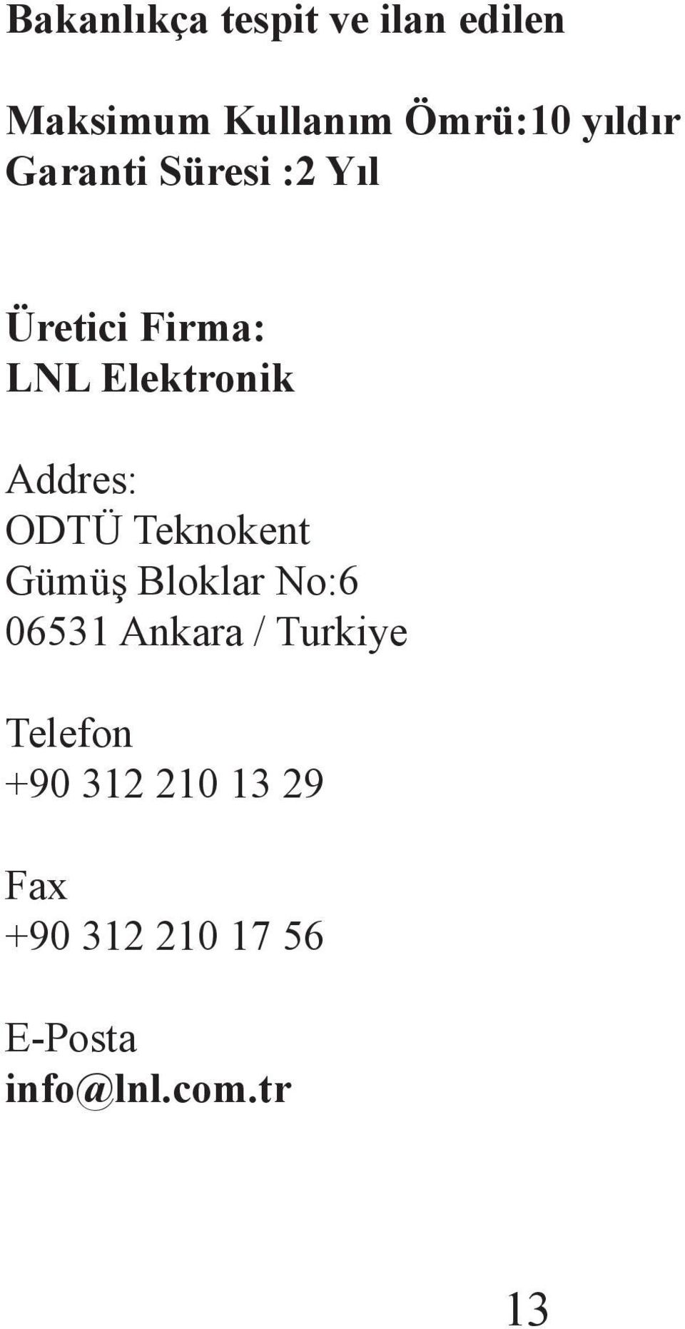Addres: ODTÜ Teknokent Gümüş Bloklar No:6 06531 Ankara / Turkiye