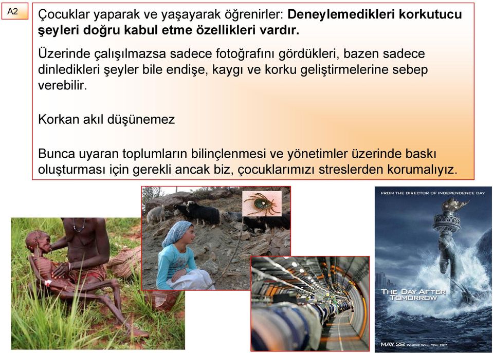 Üzerinde çalışılmazsa sadece fotoğrafını gördükleri, bazen sadece dinledikleri şeyler bile endişe, kaygı ve