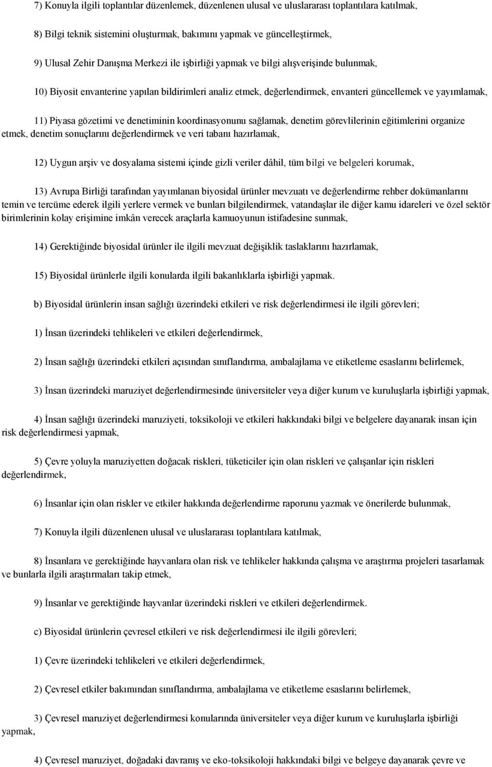 denetiminin koordinasyonunu sağlamak, denetim görevlilerinin eğitimlerini organize etmek, denetim sonuçlarını değerlendirmek ve veri tabanı hazırlamak, 12) Uygun arşiv ve dosyalama sistemi içinde