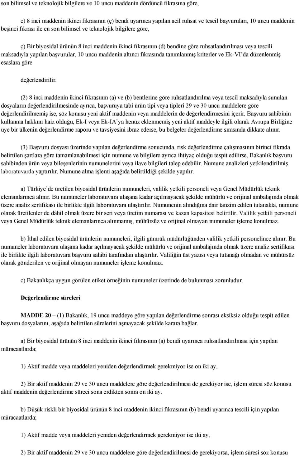 başvurular, 10 uncu maddenin altıncı fıkrasında tanımlanmış kriterler ve Ek-VI da düzenlenmiş esaslara göre değerlendirilir.