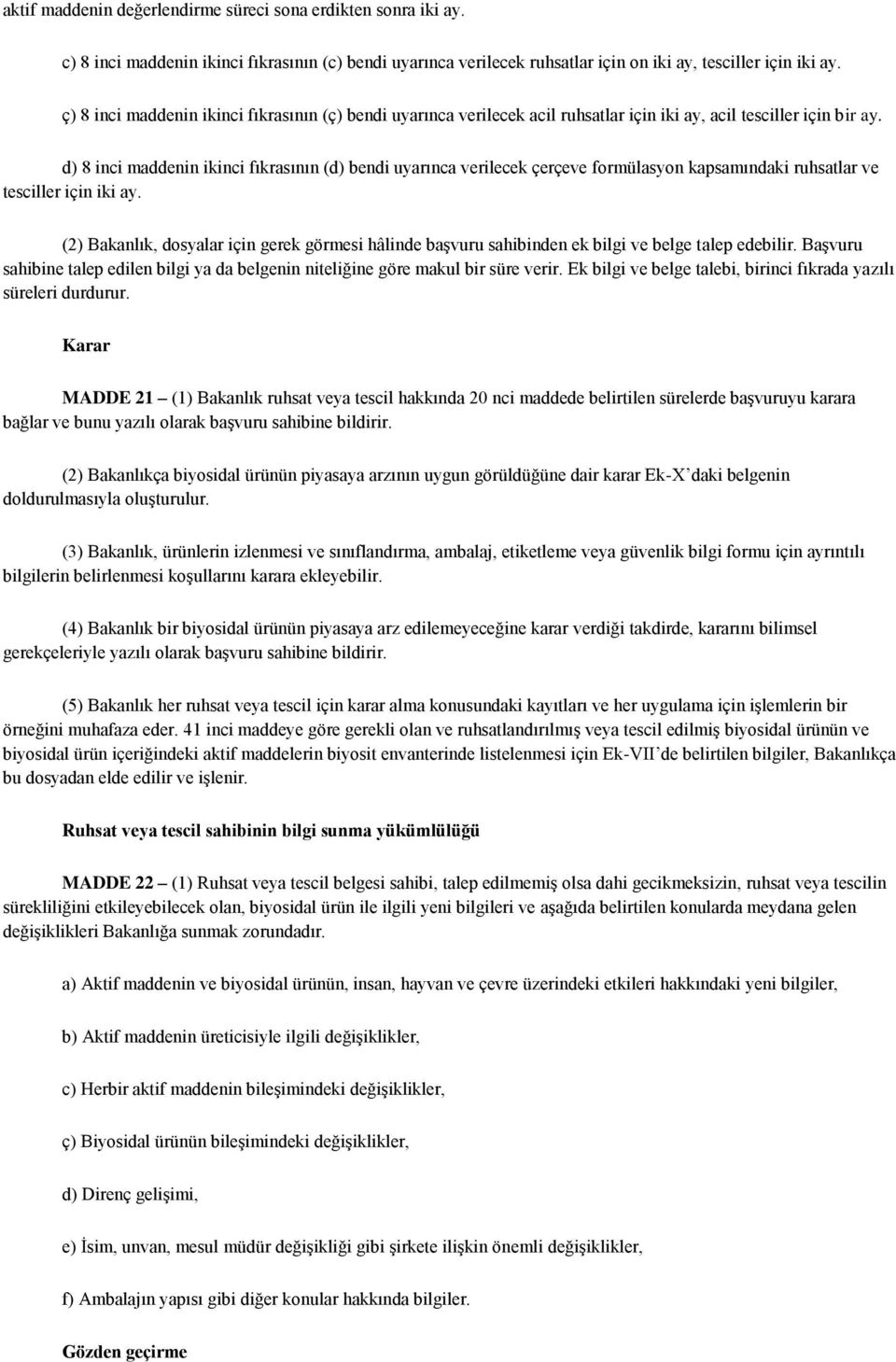 d) 8 inci maddenin ikinci fıkrasının (d) bendi uyarınca verilecek çerçeve formülasyon kapsamındaki ruhsatlar ve tesciller için iki ay.