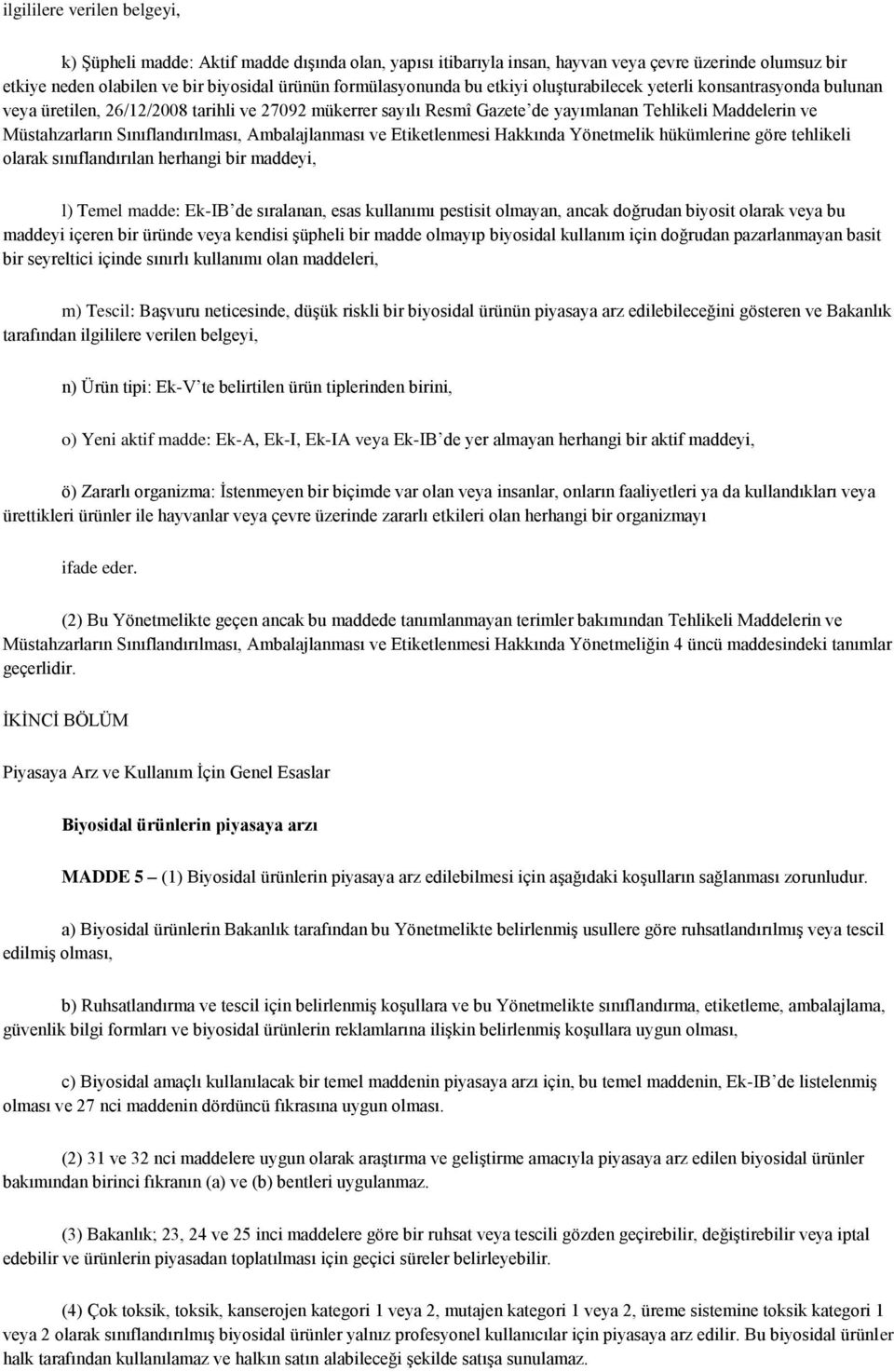 Sınıflandırılması, Ambalajlanması ve Etiketlenmesi Hakkında Yönetmelik hükümlerine göre tehlikeli olarak sınıflandırılan herhangi bir maddeyi, l) Temel madde: Ek-IB de sıralanan, esas kullanımı