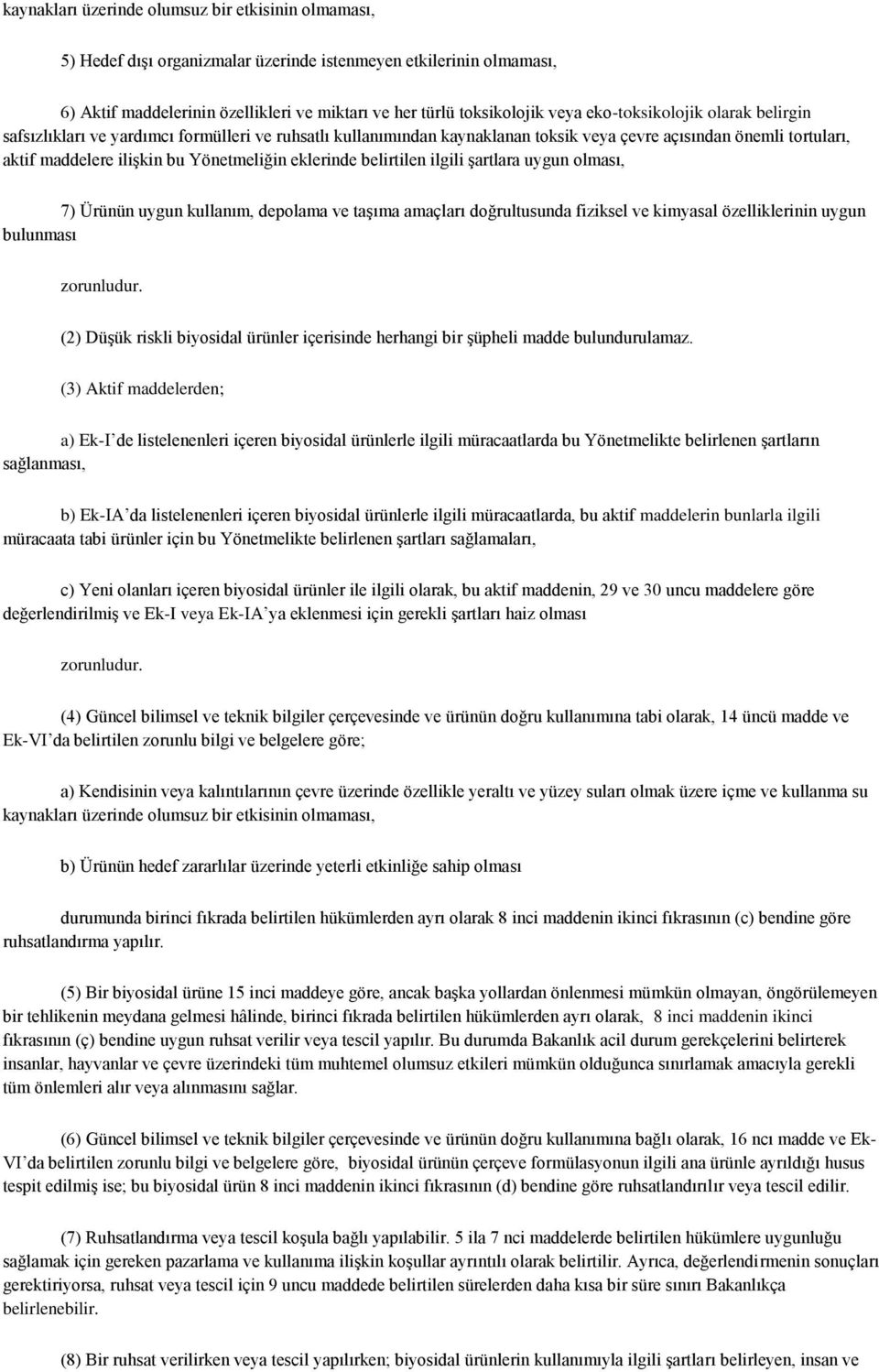 eklerinde belirtilen ilgili şartlara uygun olması, 7) Ürünün uygun kullanım, depolama ve taşıma amaçları doğrultusunda fiziksel ve kimyasal özelliklerinin uygun bulunması zorunludur.