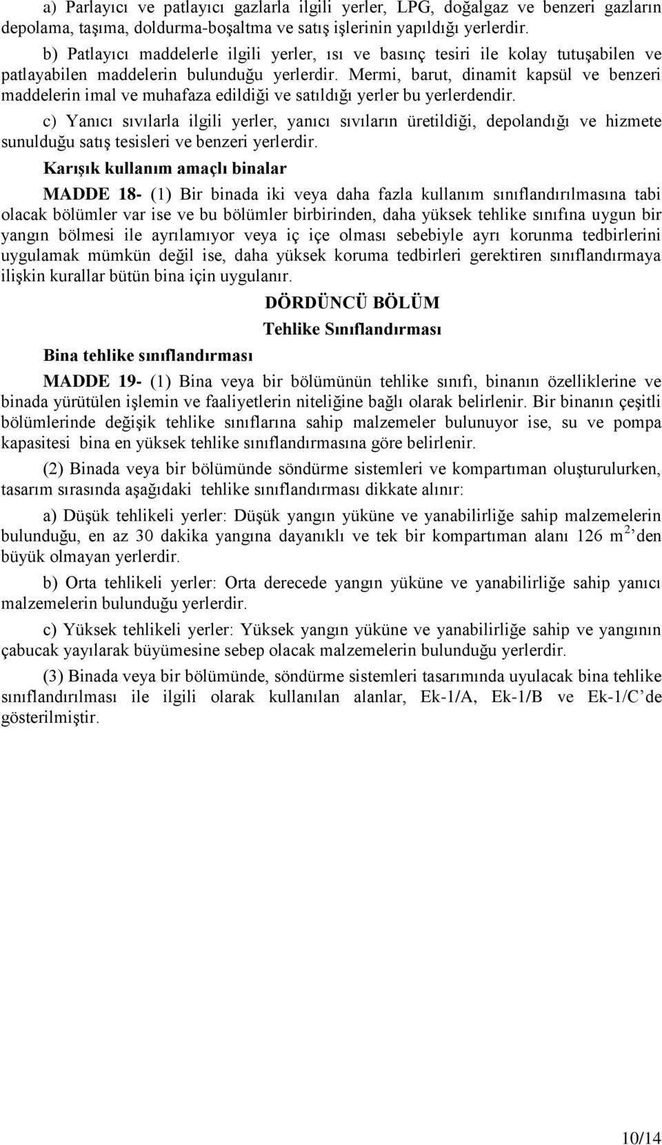 Mermi, barut, dinamit kapsül ve benzeri maddelerin imal ve muhafaza edildiği ve satıldığı yerler bu yerlerdendir.