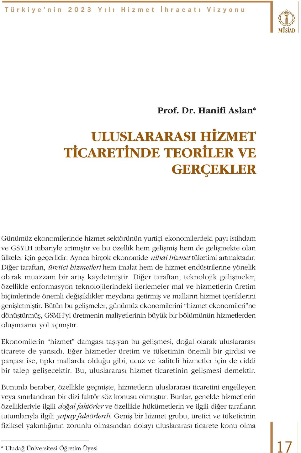 geliflmifl hem de geliflmekte olan ülkeler için geçerlidir. Ayr ca birçok ekonomide nihai hizmet tüketimi artmaktad r.