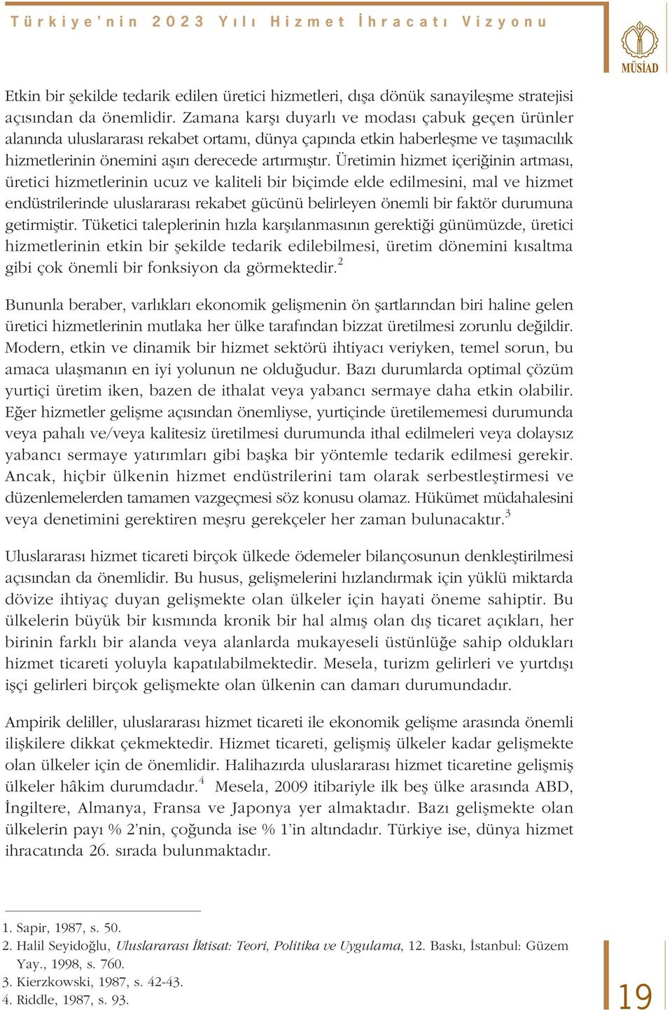 Üretimin hizmet içeri inin artmas, üretici hizmetlerinin ucuz ve kaliteli bir biçimde elde edilmesini, mal ve hizmet endüstrilerinde uluslararas rekabet gücünü belirleyen önemli bir faktör durumuna