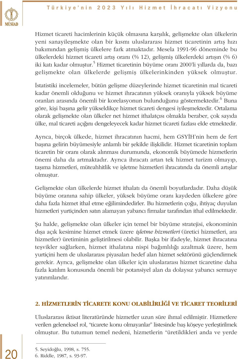 5 Hizmet ticaretinin büyüme oran 2000 li y llarda da, baz geliflmekte olan ülkelerde geliflmifl ülkelerinkinden yüksek olmufltur.