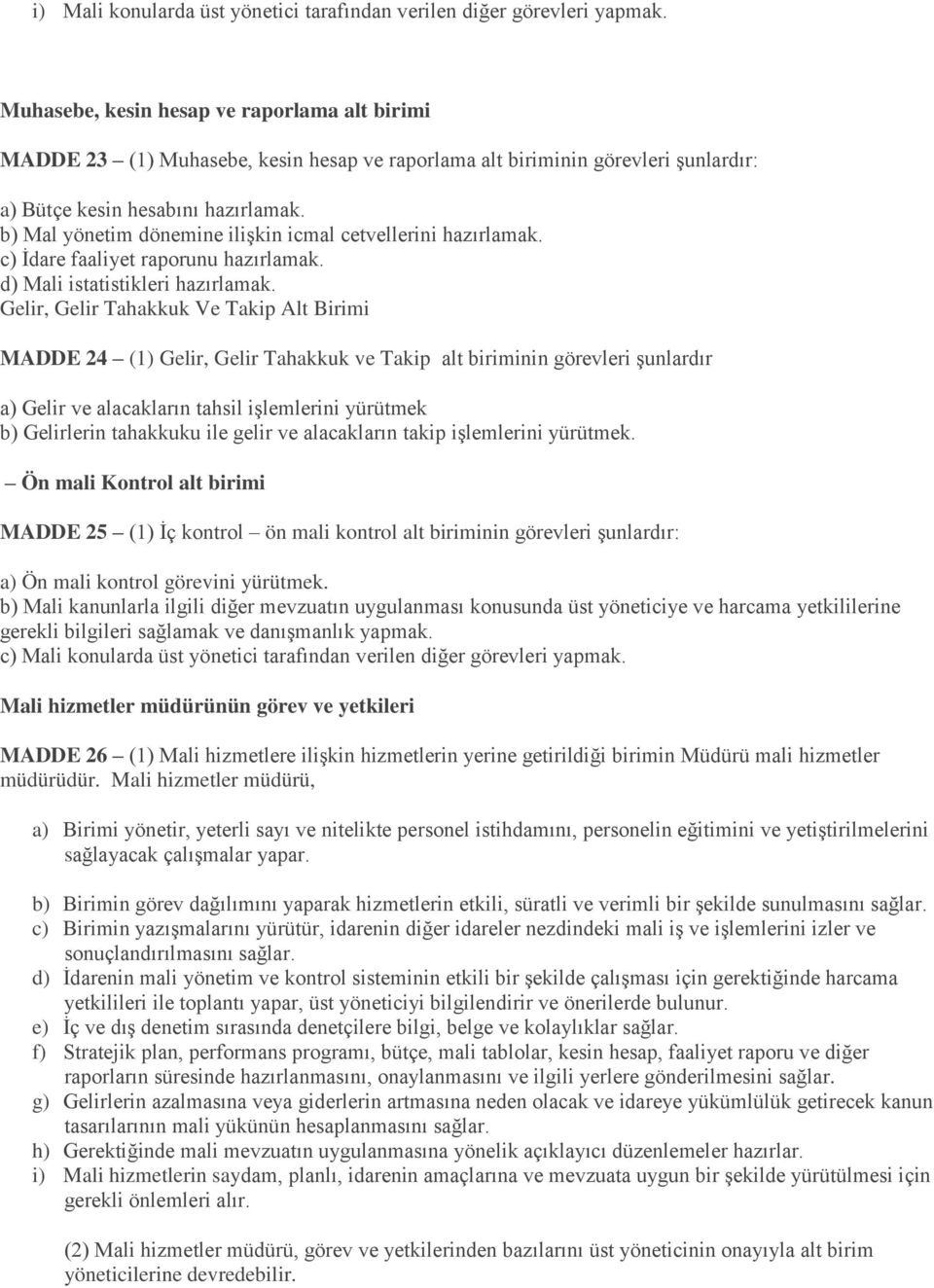 b) Mal yönetim dönemine ilişkin icmal cetvellerini hazırlamak. c) İdare faaliyet raporunu hazırlamak. d) Mali istatistikleri hazırlamak.