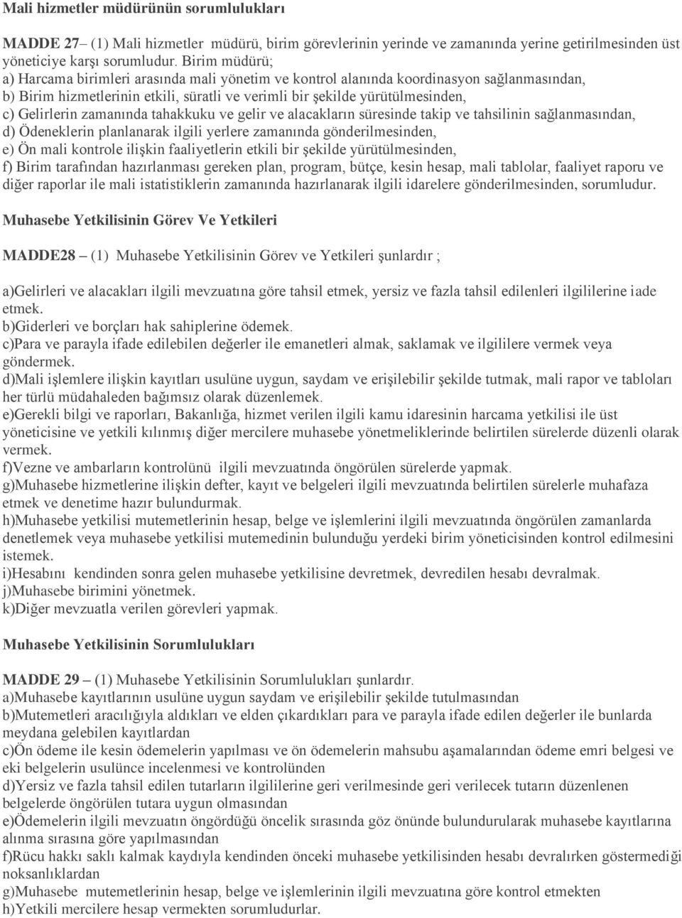 zamanında tahakkuku ve gelir ve alacakların süresinde takip ve tahsilinin sağlanmasından, d) Ödeneklerin planlanarak ilgili yerlere zamanında gönderilmesinden, e) Ön mali kontrole ilişkin