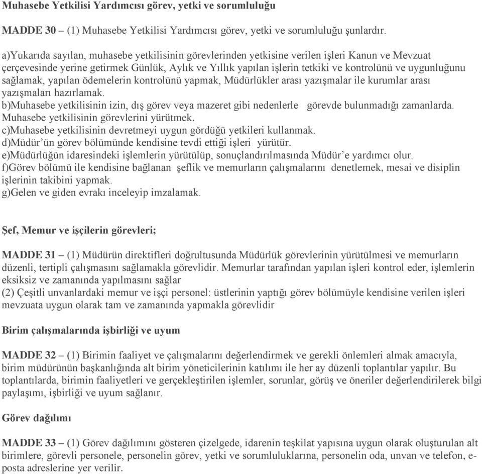 uygunluğunu sağlamak, yapılan ödemelerin kontrolünü yapmak, Müdürlükler arası yazışmalar ile kurumlar arası yazışmaları hazırlamak.