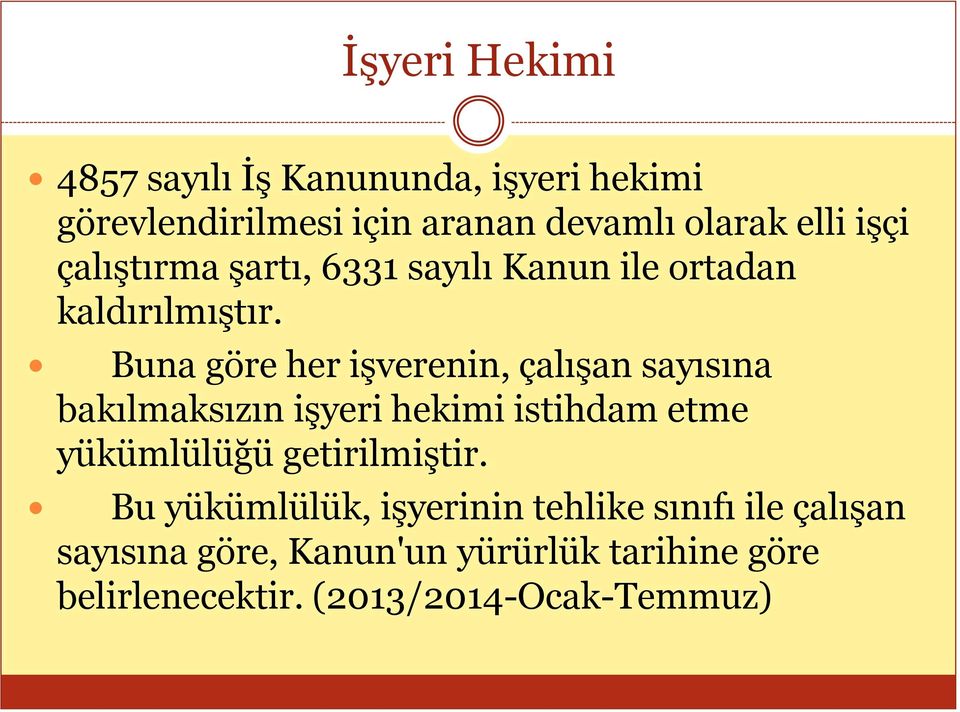 Buna göre her iģverenin, çalıģan sayısına bakılmaksızın iģyeri hekimi istihdam etme yükümlülüğü