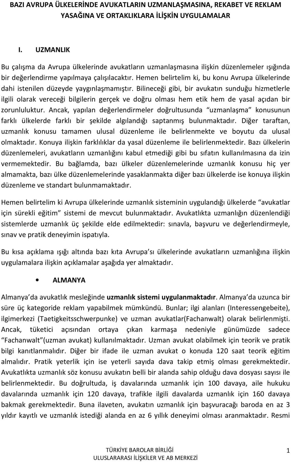 Hemen belirtelim ki, bu konu Avrupa ülkelerinde dahi istenilen düzeyde yaygınlaşmamıştır.