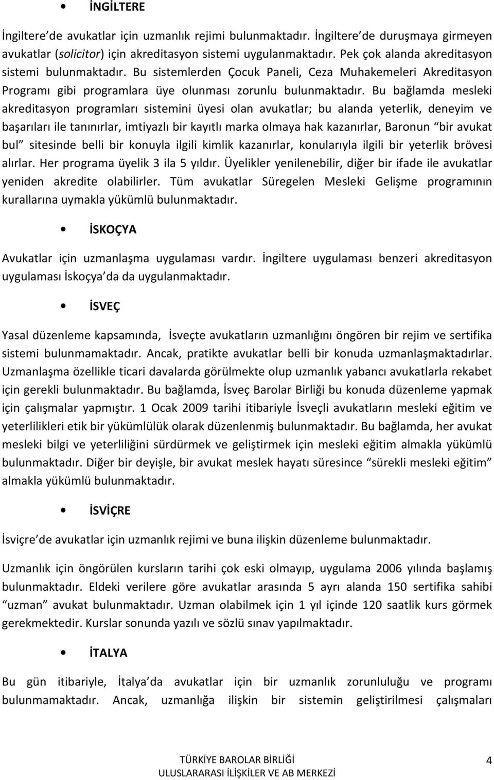 Bu bağlamda mesleki akreditasyon programları sistemini üyesi olan avukatlar; bu alanda yeterlik, deneyim ve başarıları ile tanınırlar, imtiyazlı bir kayıtlı marka olmaya hak kazanırlar, Baronun bir