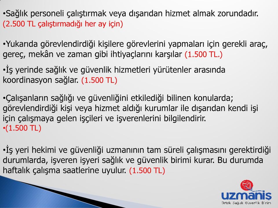 (1.500 TL) ÇalıĢanların sağlığı ve güvenliğini etkilediği bilinen konularda; görevlendirdiği kiģi veya hizmet aldığı kurumlar ile dıģarıdan kendi iģi için çalıģmaya gelen iģçileri ve