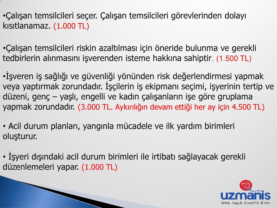 500 TL) ĠĢveren iģ sağlığı ve güvenliği yönünden risk değerlendirmesi yapmak veya yaptırmak zorundadır.