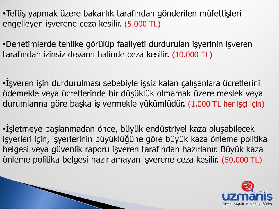 000 TL) ĠĢveren iģin durdurulması sebebiyle iģsiz kalan çalıģanlara ücretlerini ödemekle veya ücretlerinde bir düģüklük olmamak üzere meslek veya durumlarına göre baģka iģ vermekle