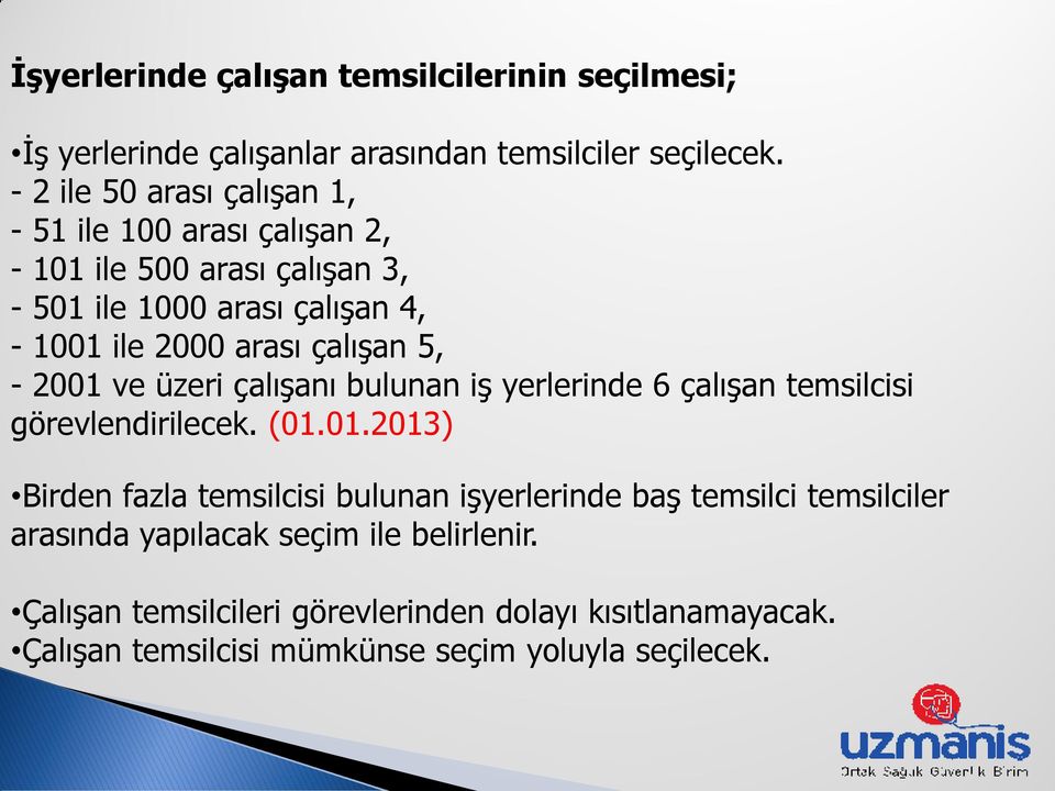 çalıģan 5, - 2001 ve üzeri çalıģanı bulunan iģ yerlerinde 6 çalıģan temsilcisi görevlendirilecek. (01.01.2013) Birden fazla temsilcisi bulunan iģyerlerinde baģ temsilci temsilciler arasında yapılacak seçim ile belirlenir.