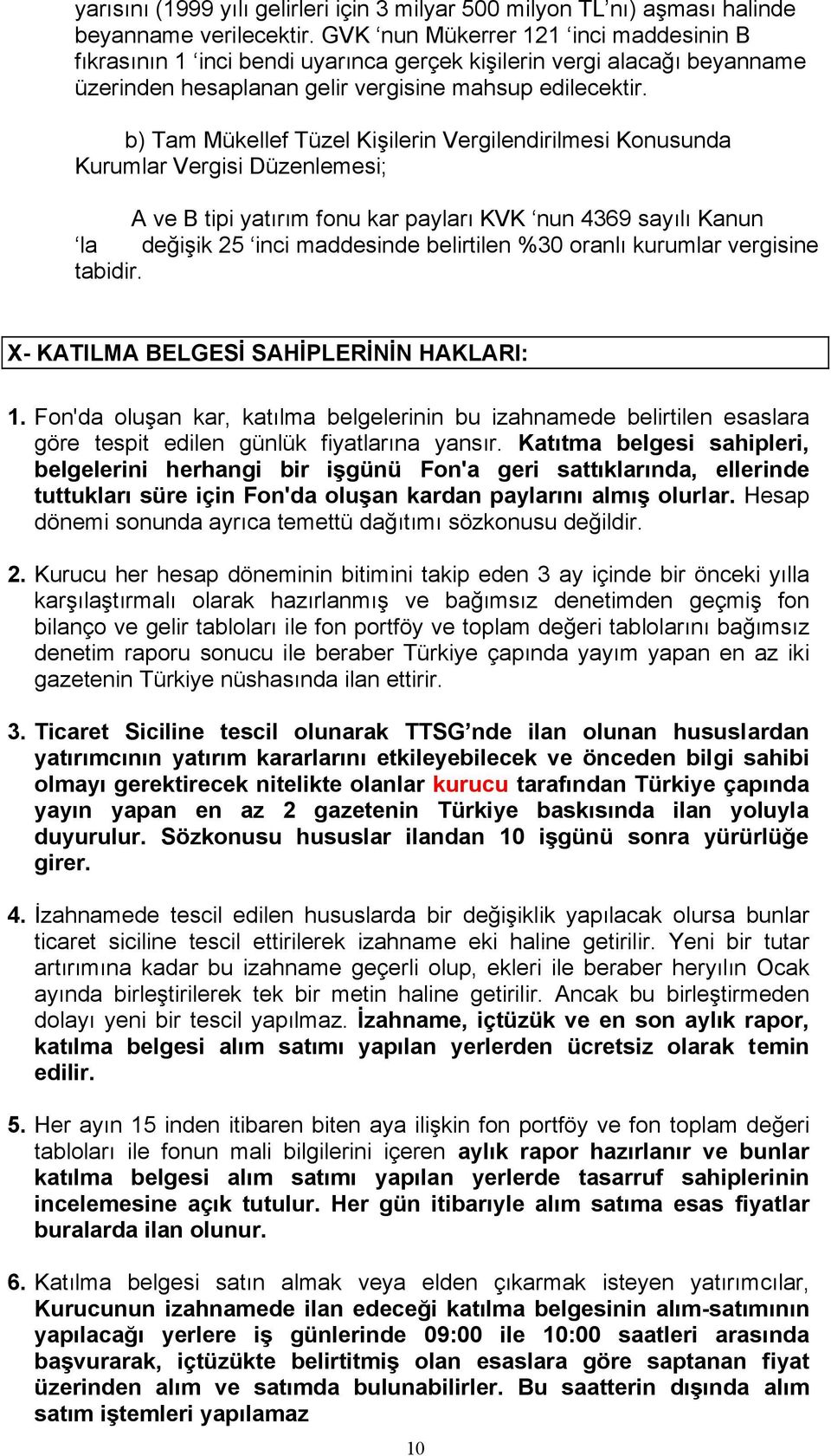 b) Tam Mükellef Tüzel Kişilerin Vergilendirilmesi Konusunda Kurumlar Vergisi Düzenlemesi; A ve B tipi yatırım fonu kar payları KVK nun 4369 sayılı Kanun la değişik 25 inci maddesinde belirtilen %30