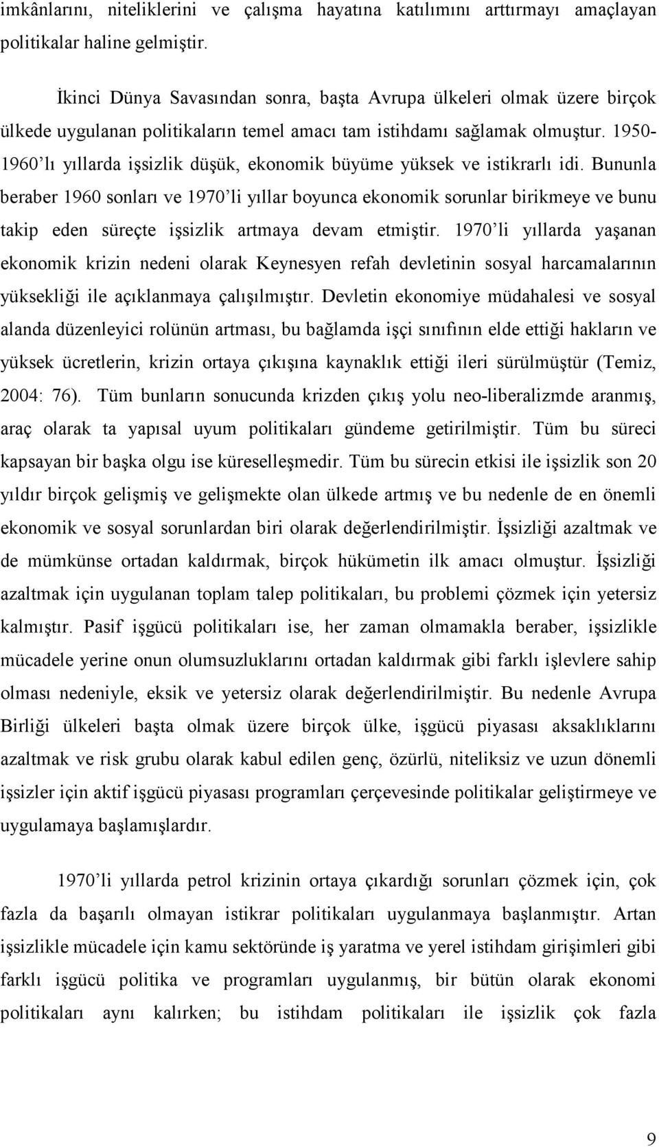 1950-1960 lı yıllarda işsizlik düşük, ekonomik büyüme yüksek ve istikrarlı idi.