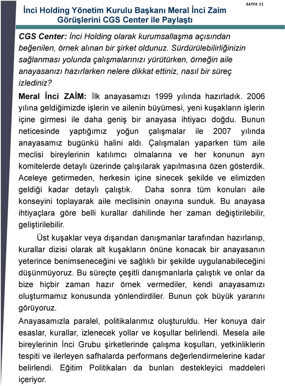 Meral Ġnci ZAĠM: Ġlk anayasamızı 1999 yılında hazırladık. 2006 yılına geldiğimizde iģlerin ve ailenin büyümesi, yeni kuģakların iģlerin içine girmesi ile daha geniģ bir anayasa ihtiyacı doğdu.