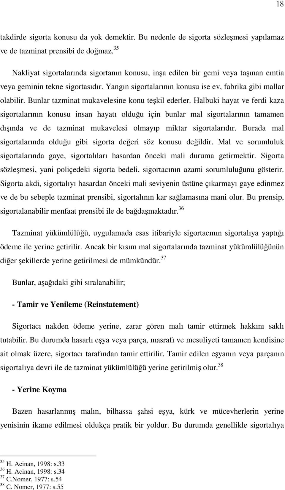 Bunlar tazminat mukavelesine konu teşkil ederler.