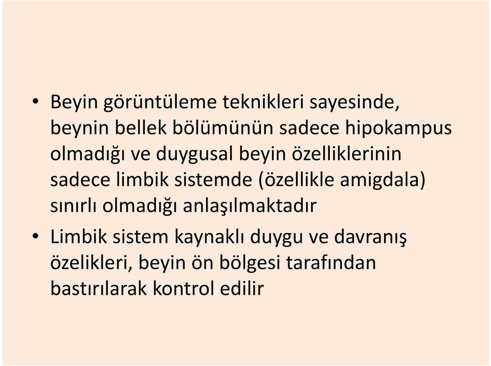 (özellikle amigdala) sınırlı olmadığı anlaşılmaktadır Limbik sistem kaynaklı