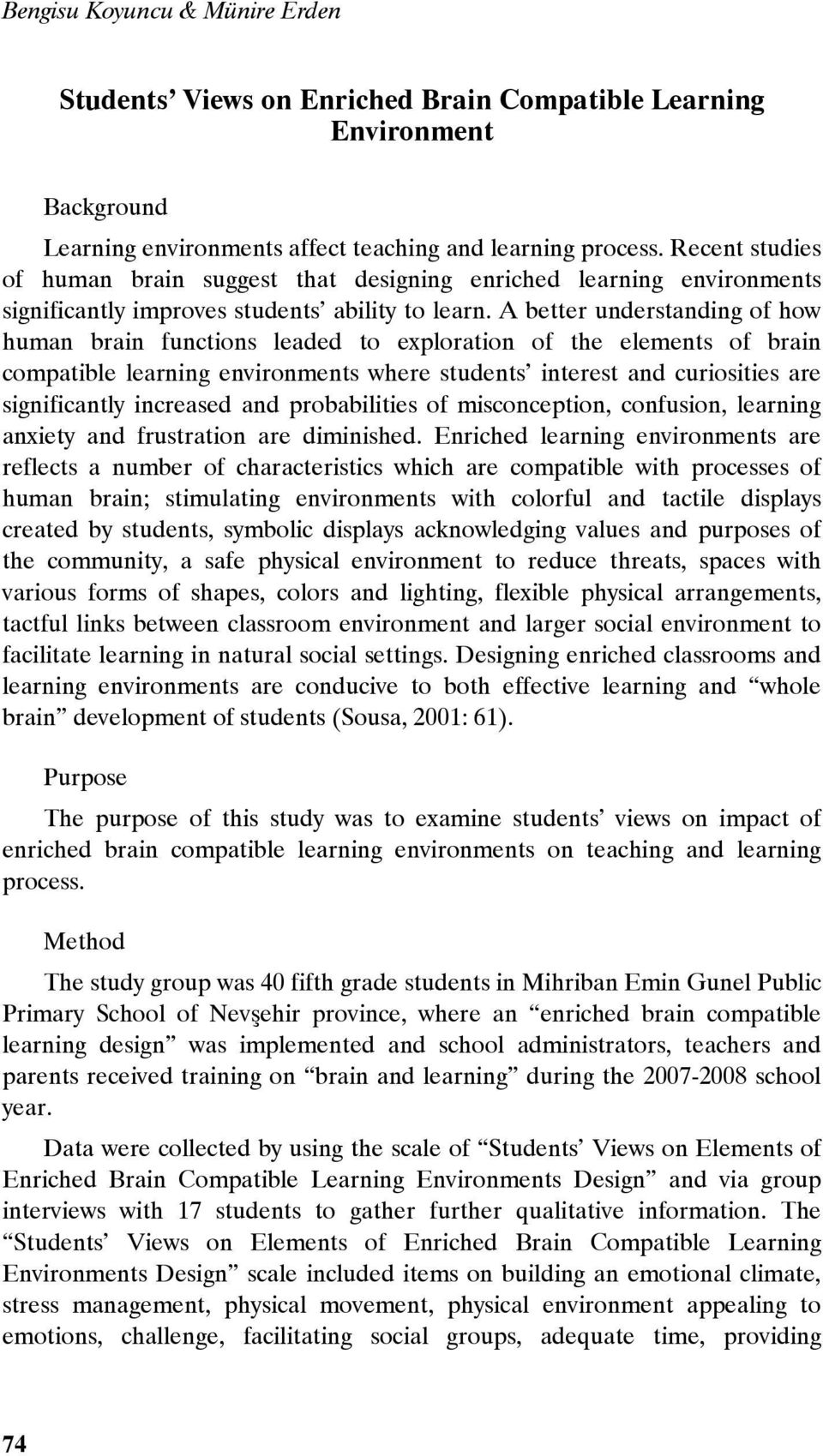 A better understanding of how human brain functions leaded to exploration of the elements of brain compatible learning environments where students interest and curiosities are significantly increased
