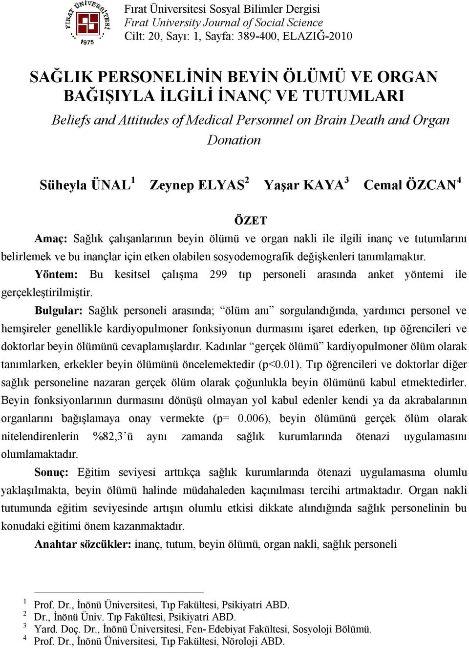 nakli ile ilgili inanç ve tutumlarını belirlemek ve bu inançlar için etken olabilen sosyodemografik değişkenleri tanımlamaktır.