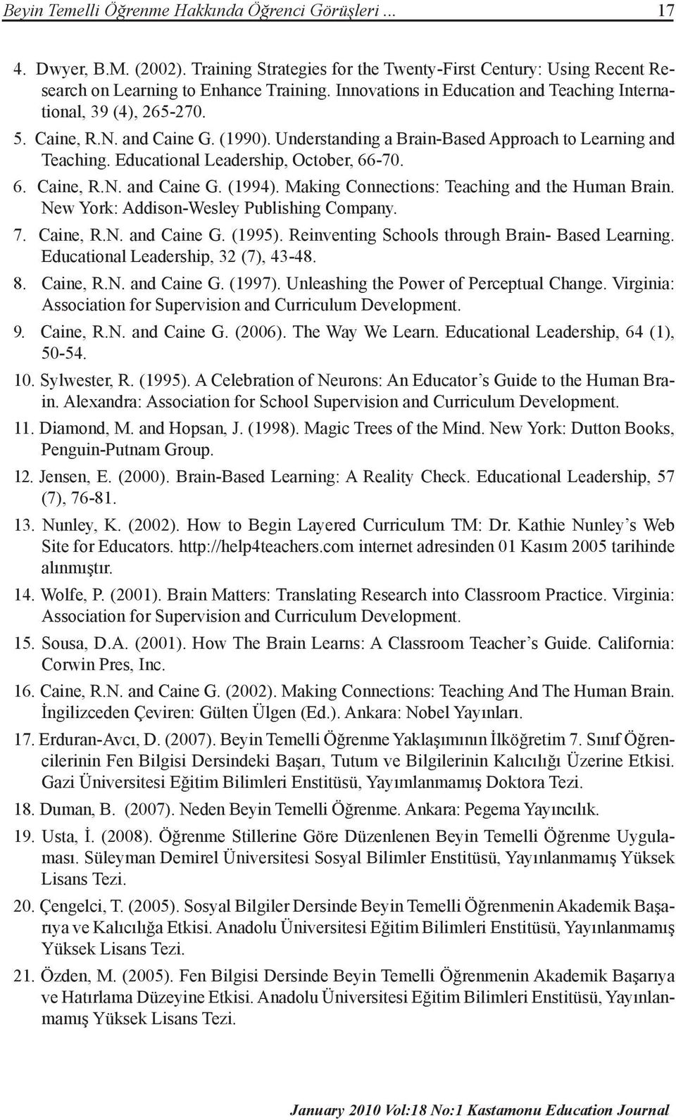 Educational Leadership, October, 66-70. 6. Caine, R.N. and Caine G. (1994). Making Connections: Teaching and the Human Brain. New York: Addison-Wesley Publishing Company. 7. Caine, R.N. and Caine G. (1995).