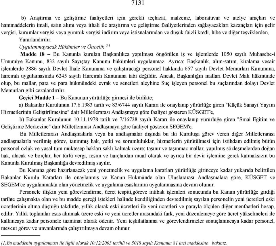 Uygulanmayacak Hükümler ve Öncelik (1) Madde 18 Bu Kanunla kurulan Başkanlıkca yapılması öngörülen iş ve işlemlerde 1050 sayılı Muhasebe-i Umumiye Kanunu, 832 sayılı Sayıştay Kanunu hükümleri