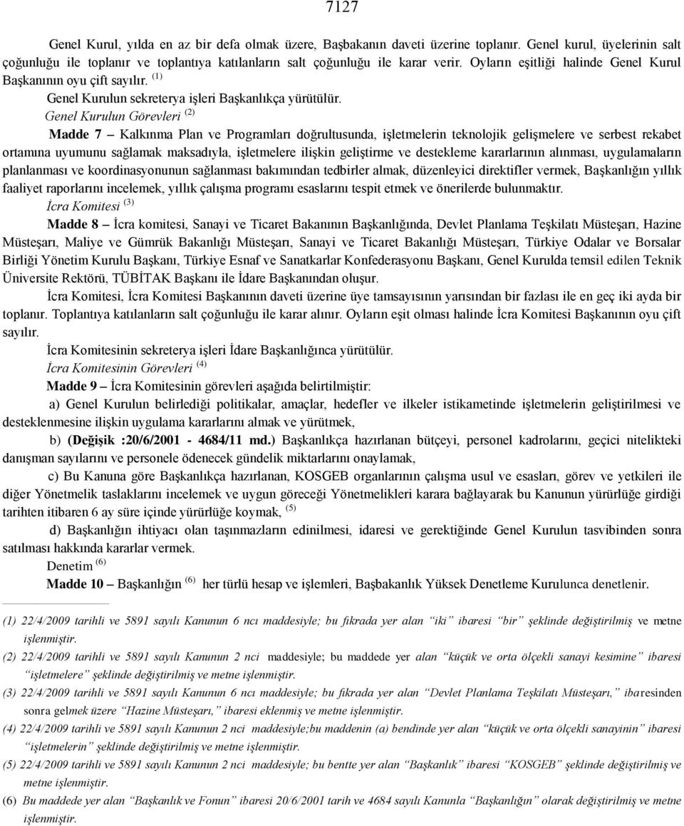 Genel Kurulun Görevleri (2) Madde 7 Kalkınma Plan ve Programları doğrultusunda, işletmelerin teknolojik gelişmelere ve serbest rekabet ortamına uyumunu sağlamak maksadıyla, işletmelere ilişkin