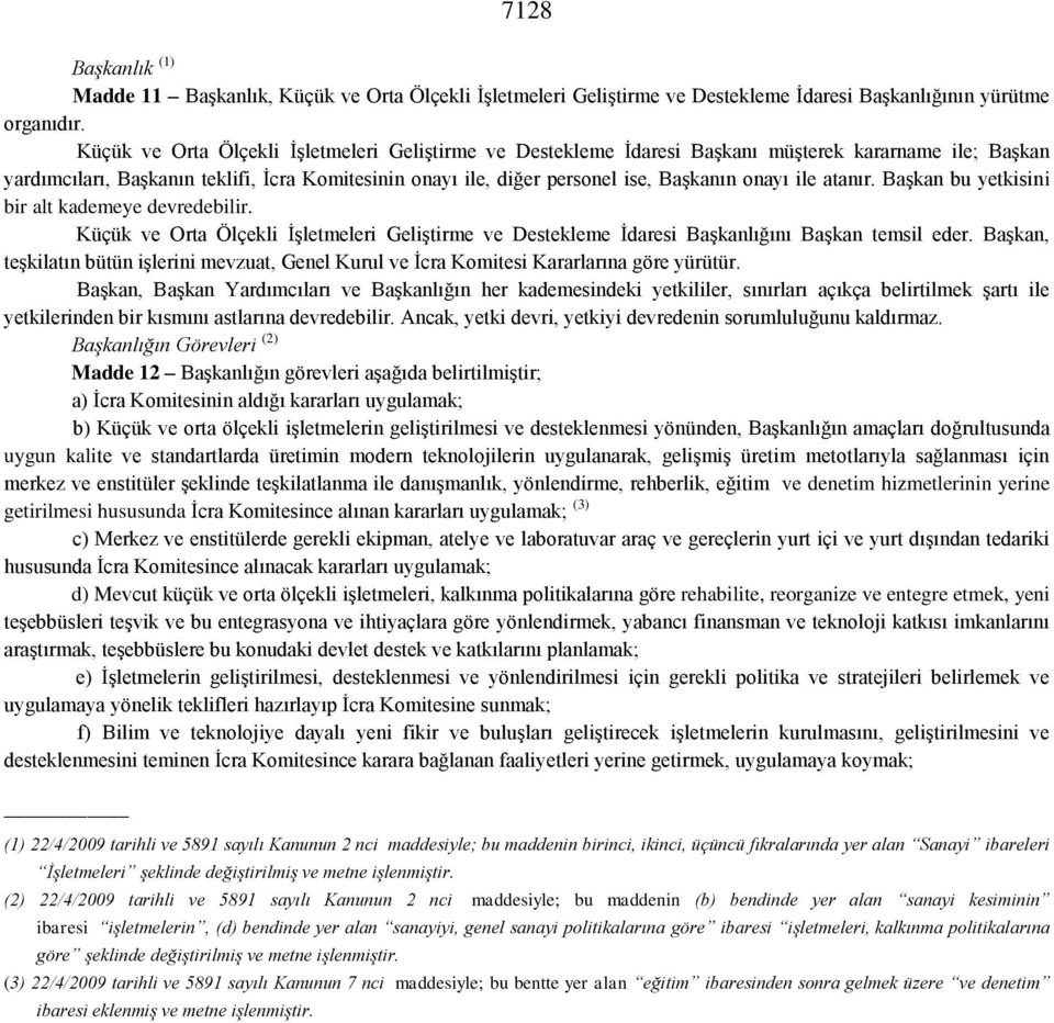 onayı ile atanır. Başkan bu yetkisini bir alt kademeye devredebilir. Küçük ve Orta Ölçekli İşletmeleri Geliştirme ve Destekleme İdaresi Başkanlığını Başkan temsil eder.