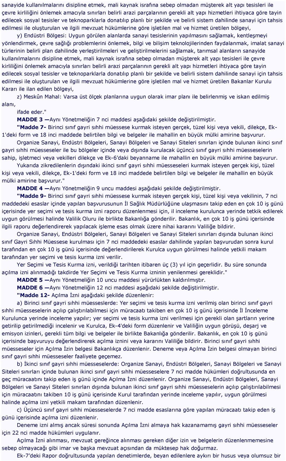 hükümlerine göre işletilen mal ve hizmet üretilen bölgeyi, y) Endüstri Bölgesi: Uygun görülen alanlarda sanayi tesislerinin yapılmasını sağlamak, kentleşmeyi yönlendirmek, çevre sağlığı problemlerini