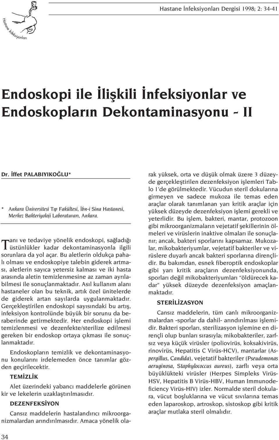 Tan ve tedaviye yönelik endoskopi, sa lad üstünlükler kadar dekontaminasyonla ilgili sorunlara da yol açar.