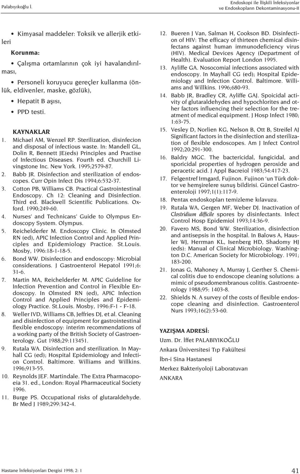 Fourth ed. Churchill Livingstone Inc. New York. 1995;2579-87. 2. Babb JR. Disinfection and sterilization of endoscopes. Curr Opin Infect Dis 1994;6:532-37. 3. Cotton PB, Williams CB.