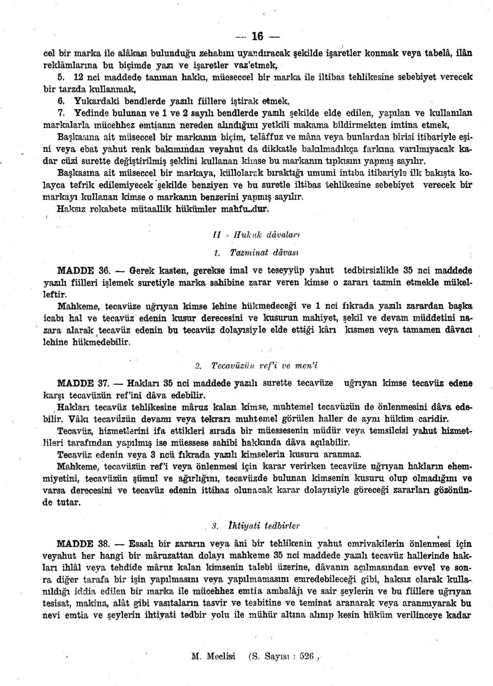 Yedinde bulunan ve 1 ve 2 sayılı bendlerde yazılı şekilde elde edilen, yapılan ve kullanılan markalarla mücehhez emtianın nereden alındığını yetkili makama bildirmekten imtina etmek, Başkasına ait