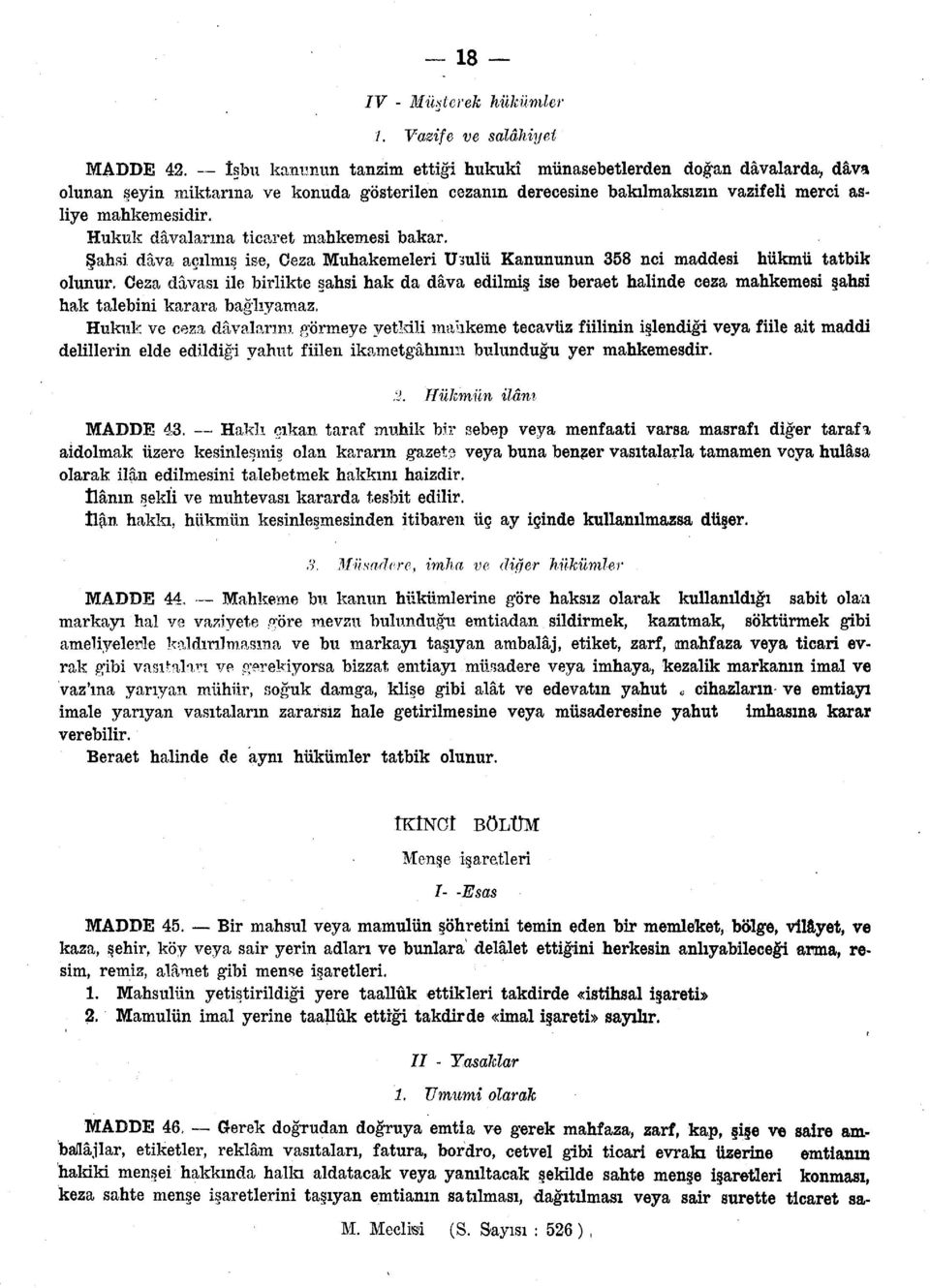 Hukuk dâvalarına ticaret mahkemesi bakar. Şahsi dâva açılmış ise, Ceza Muhakemeleri Usulü Kanununun 358 nci maddesi hükmü tatbik olunur.