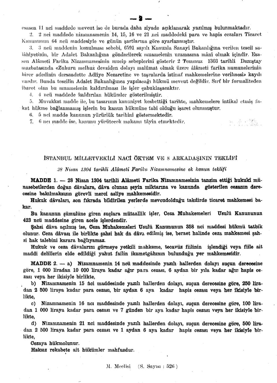 3 neü maddenin konulması sebebi, 6591 sayılı Kanunla Sanayi Bakanlığına verilen tescil salahiyetlinin, bir Adalet Bakanlığına gönderilerek; muamelenin uzamasına mâni olmak içindir.