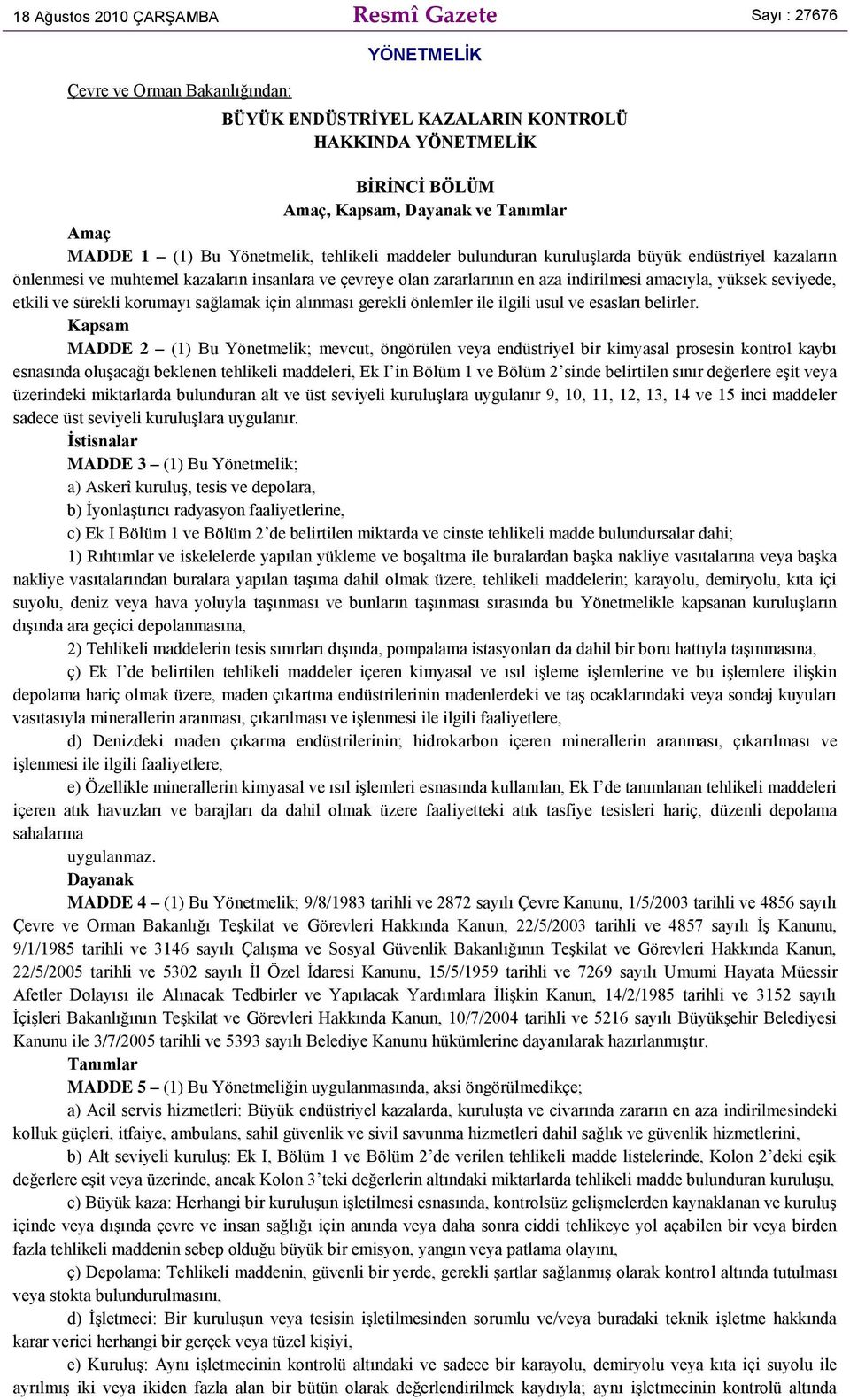 amacıyla, yüksek seviyede, etkili ve sürekli korumayı sağlamak için alınması gerekli önlemler ile ilgili usul ve esasları belirler.